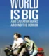 The World is Big and Salvation Lurks Around the Corner